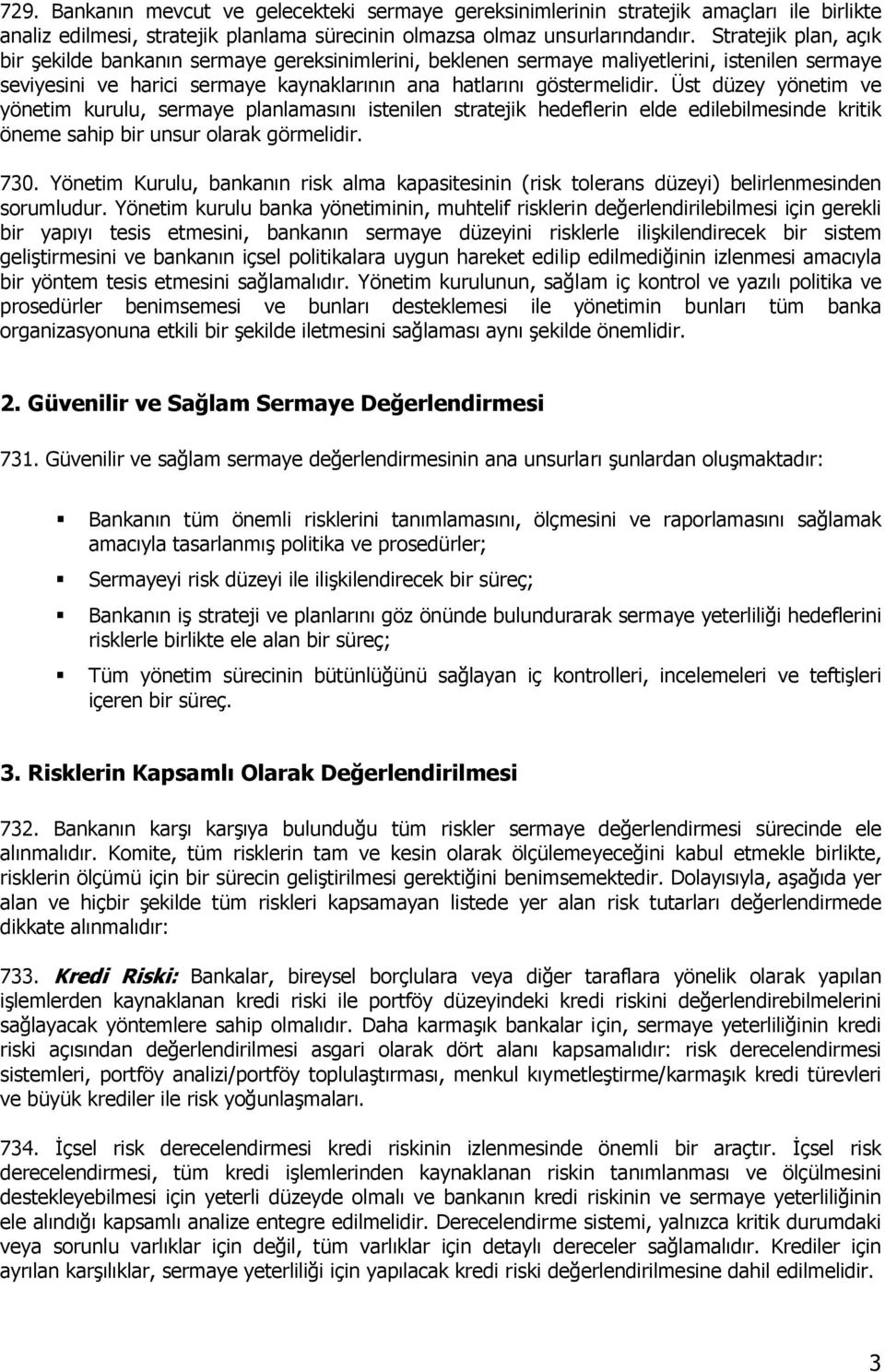 Üst düzey yönetim ve yönetim kurulu, sermaye planlamasını istenilen stratejik hedeflerin elde edilebilmesinde kritik öneme sahip bir unsur olarak görmelidir. 730.