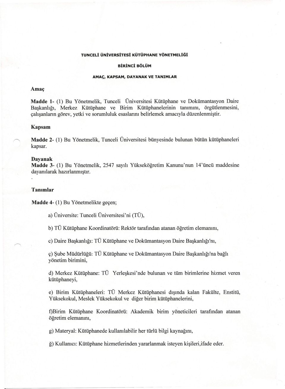 Kapsam Madde 2- (1) Bu Yönetmelik, Tunceli Üniversitesi bünyesinde bulunan bütün kütüphaneleri kapsar.