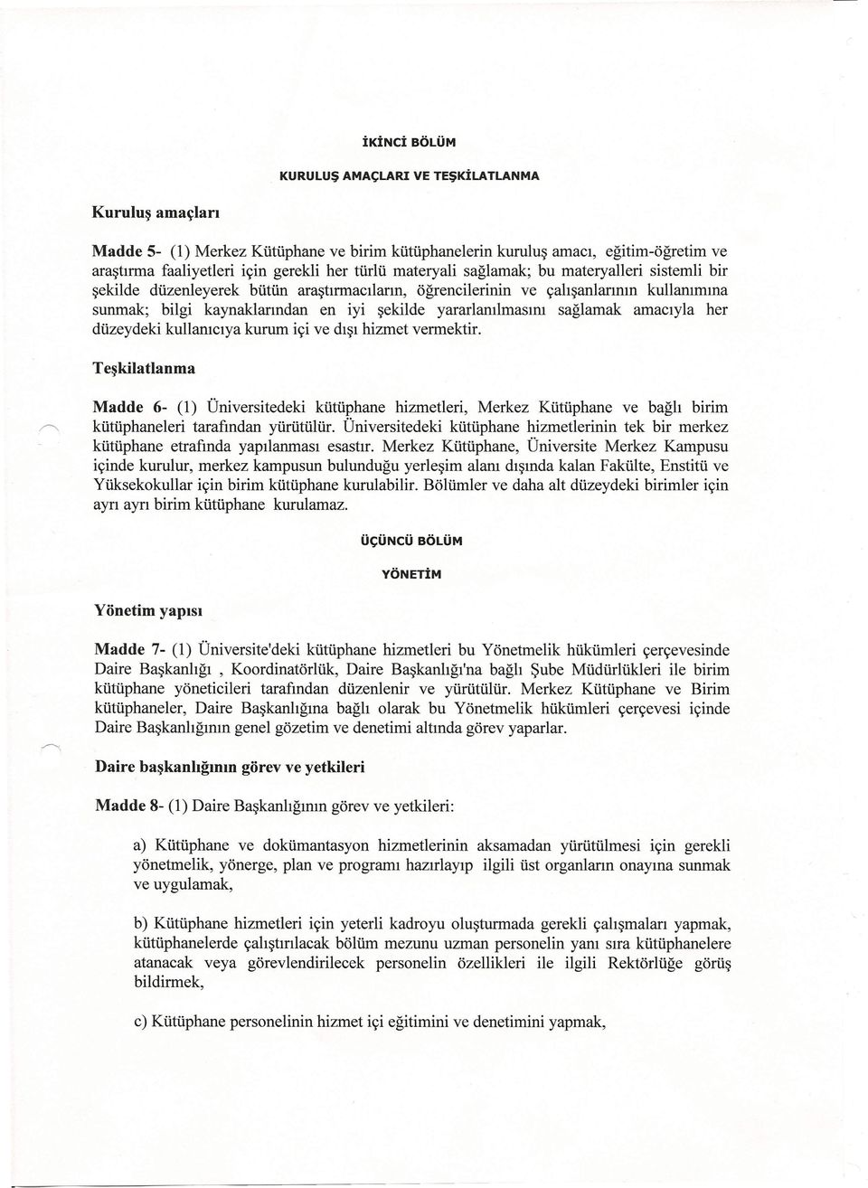 şekilde yararlanılmasını sağlamak amacıyla her düzeydeki kullanıcıya kurum içi ve dışı hizmet vermektir.