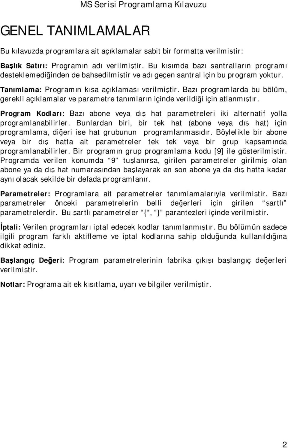 Bazı programlarda bu bölüm, gerekli açıklamalar ve parametre tanımların içinde verildiği için atlanmıştır.