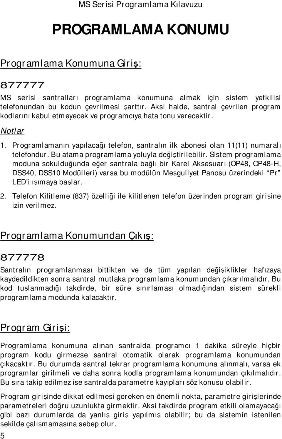 Bu atama programlama yoluyla değiştirilebilir.