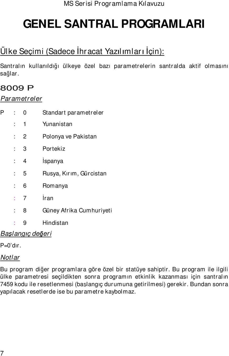 Cumhuriyeti : 9 Hindistan Başlangıç değeri P=0 dır. Bu program diğer programlara göre özel bir statüye sahiptir.