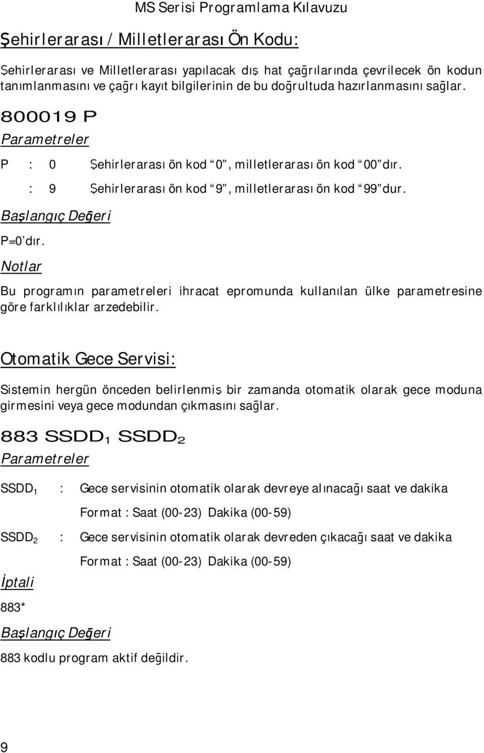 Bu programın parametreleri ihracat epromunda kullanılan ülke parametresine göre farklılıklar arzedebilir.