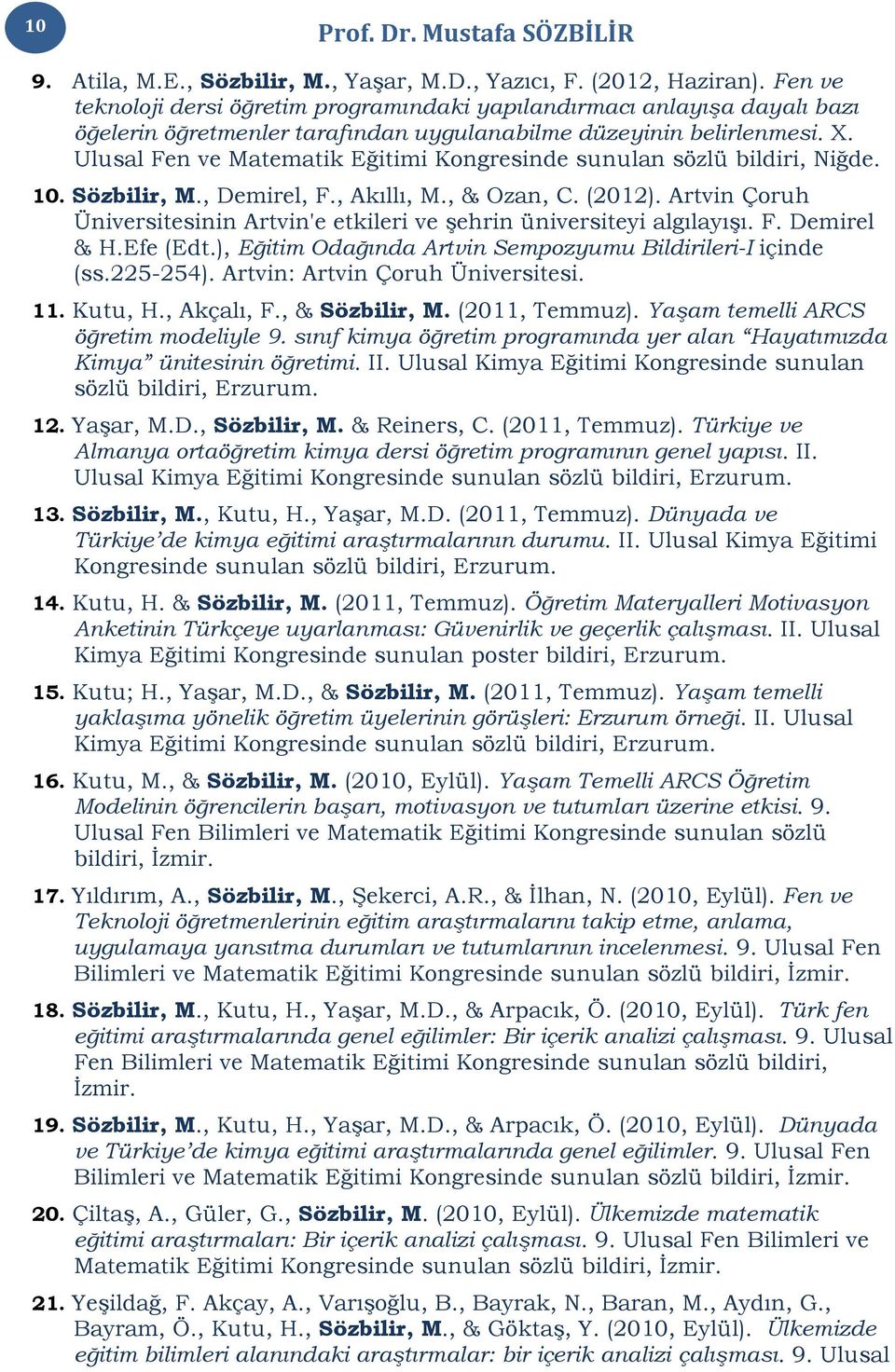 Ulusal Fen ve Matematik Eğitimi Kongresinde sunulan sözlü bildiri, Niğde. 10. Sözbilir, M., Demirel, F., Akıllı, M., & Ozan, C. (2012).