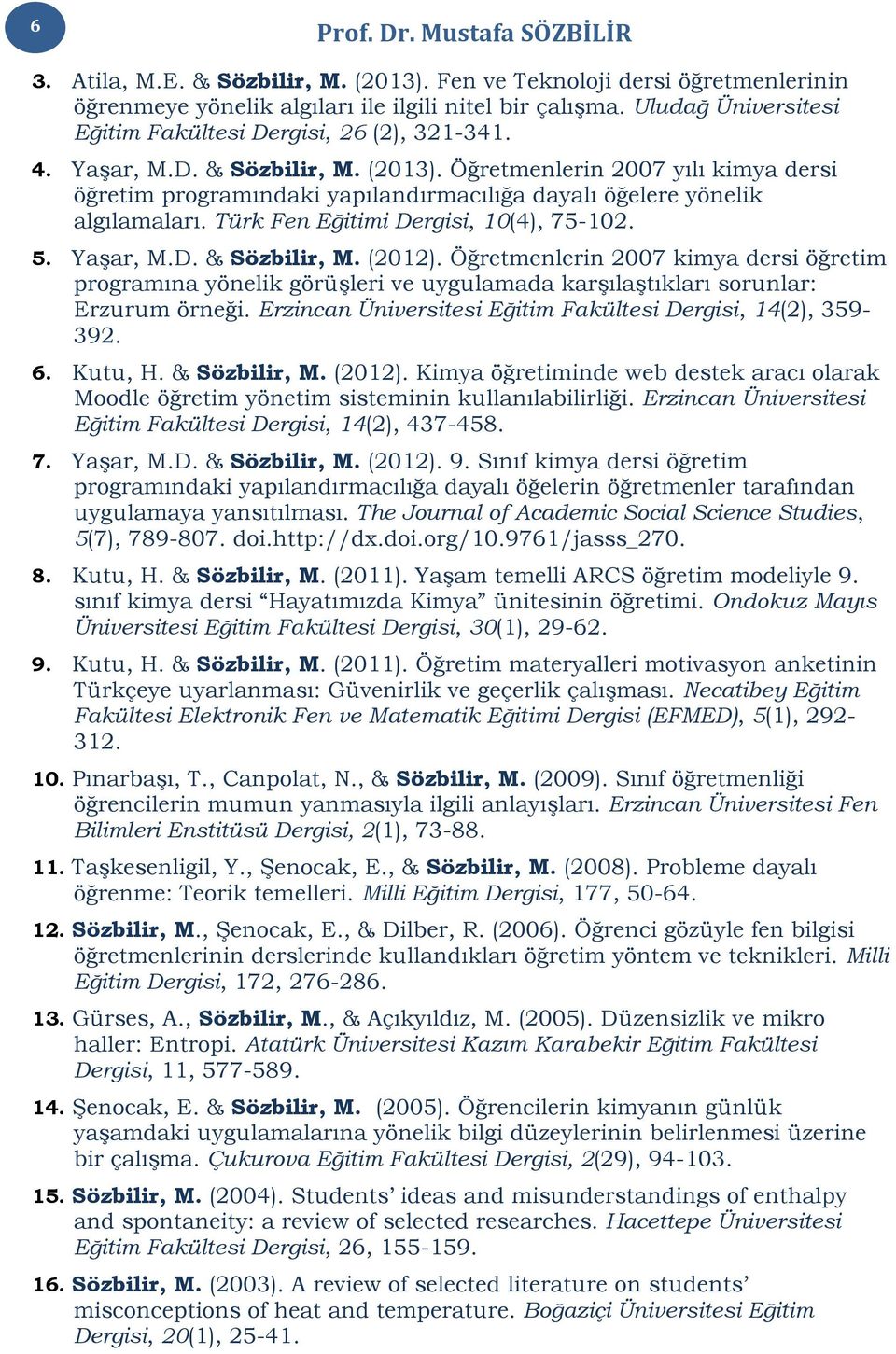 Yaşar, M.D. & Sözbilir, M. (2012). Öğretmenlerin 2007 kimya dersi öğretim programına yönelik görüşleri ve uygulamada karşılaştıkları sorunlar: Erzurum örneği.