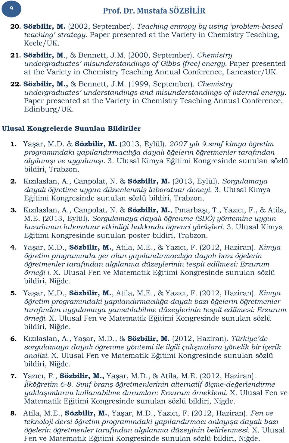 Chemistry undergraduates understandings and misunderstandings of internal energy. Paper presented at the Variety in Chemistry Teaching Annual Conference, Edinburg/UK.