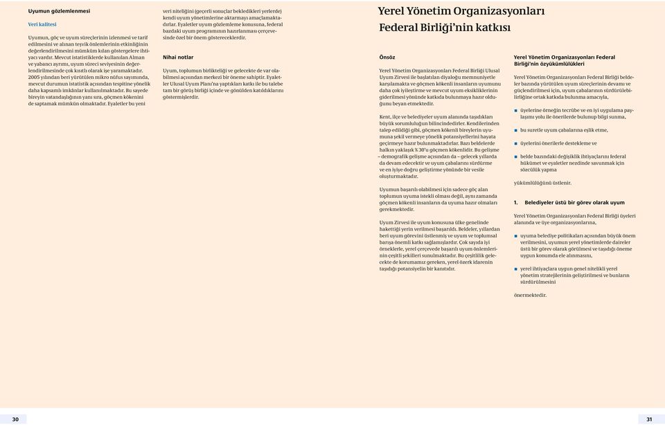 2005 yılından beri yürütülen mikro nüfus sayımında, mevcut durumun istatistik açısından tespitine yönelik daha kapsamlı imkânlar kullanılmaktadır.