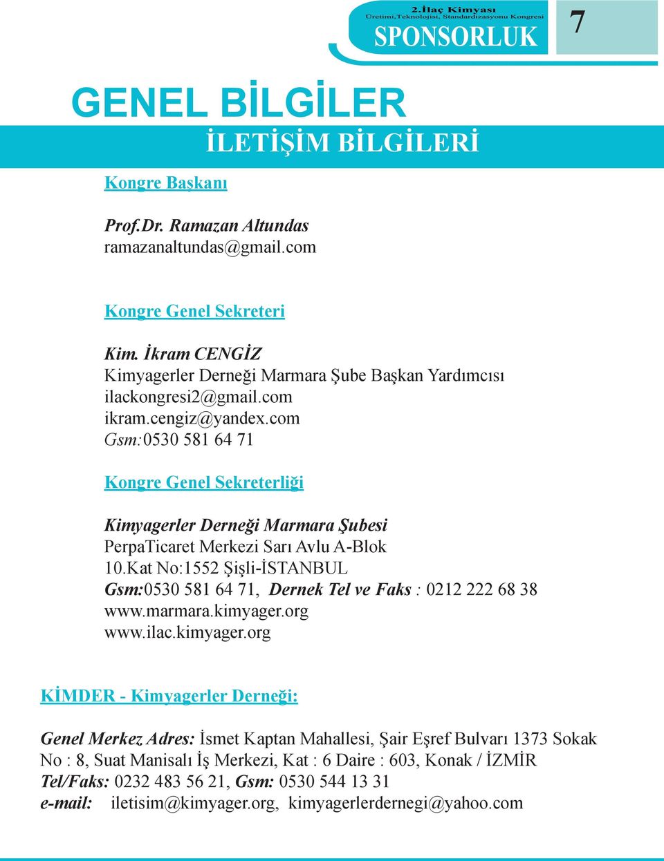 com Gsm:0530 581 64 71 Kongre Genel Sekreterliği Kimyagerler Derneği Marmara Şubesi PerpaTicaret Merkezi Sarı Avlu A-Blok 10.