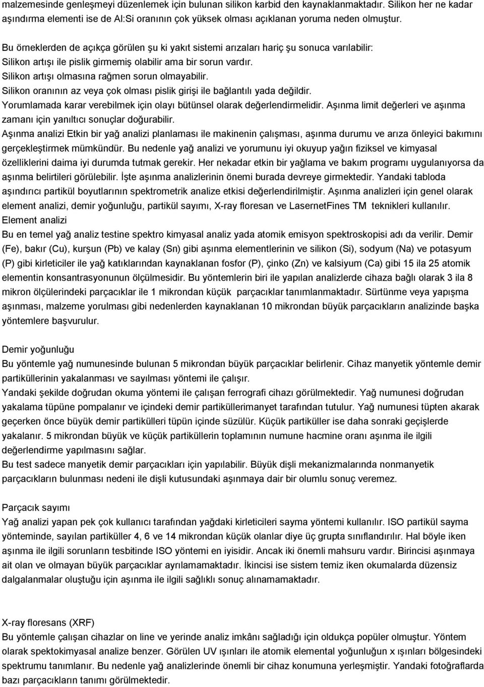 Silikon artışı olmasına rağmen sorun olmayabilir. Silikon oranının az veya çok olması pislik girişi ile bağlantılı yada değildir.