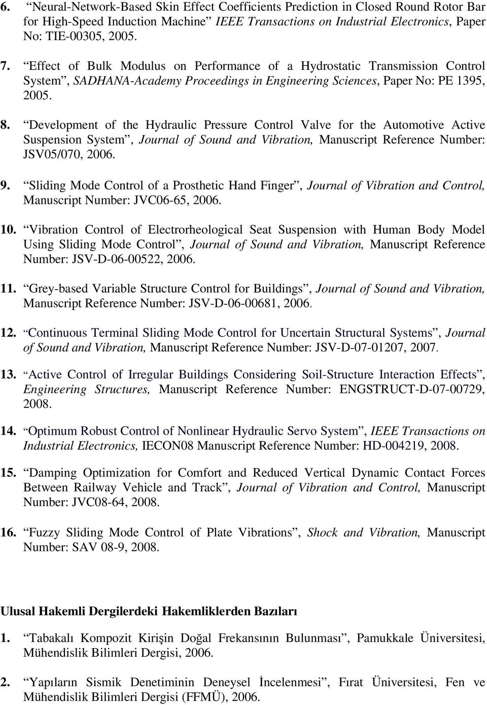 Development of the Hydraulic Pressure Control Valve for the Automotive Active Suspension System, Journal of Sound and Vibration, Manuscript Reference Number: JSV05/070, 2006. 9.