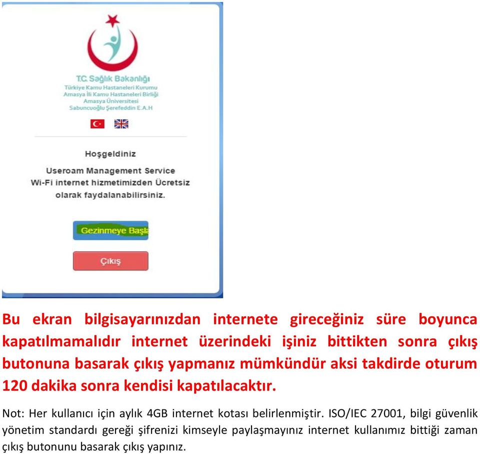 kapatılacaktır. Not: Her kullanıcı için aylık 4GB internet kotası belirlenmiştir.