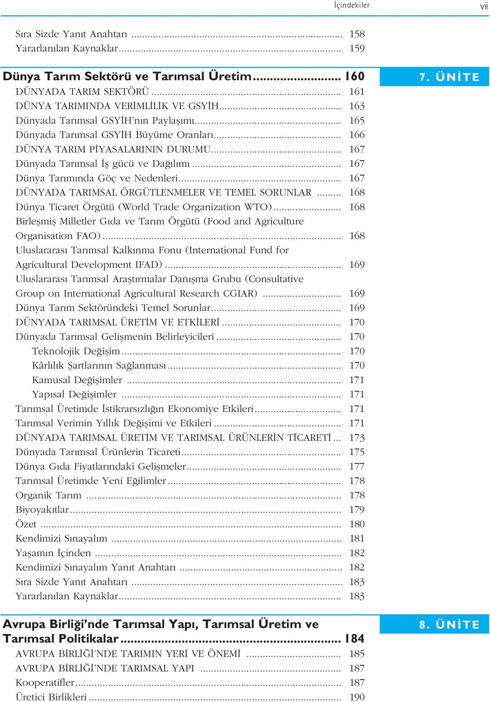 .. 167 Dünya Tar m nda Göç ve Nedenleri... 167 DÜNYADA TARIMSAL ÖRGÜTLENMELER VE TEMEL NLAR... 168 Dünya Ticaret Örgütü (World Trade Organization WTO).