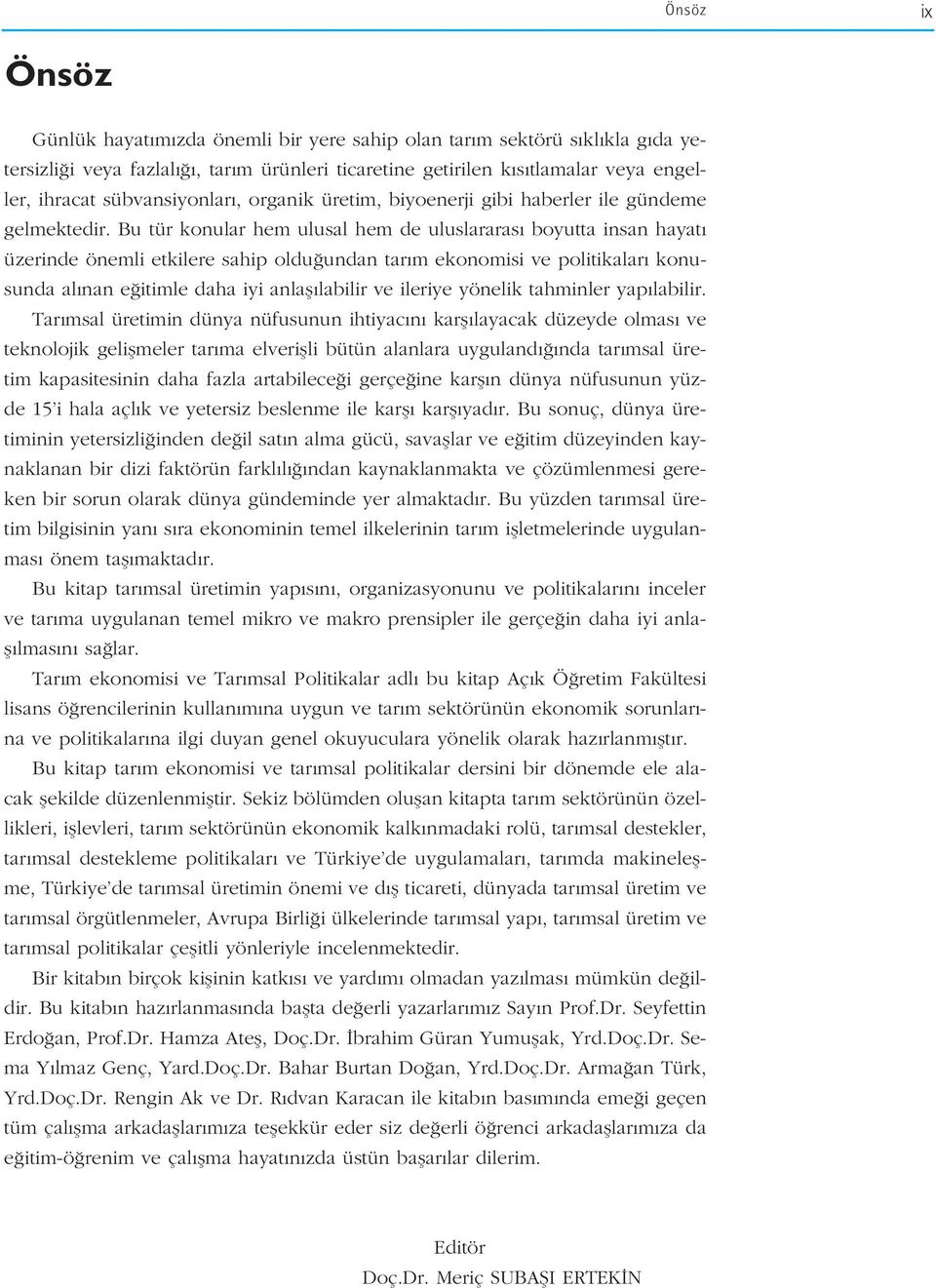 Bu tür konular hem ulusal hem de uluslararas boyutta insan hayat üzerinde önemli etkilere sahip oldu undan tar m ekonomisi ve politikalar konusunda al nan e itimle daha iyi anlafl labilir ve ileriye