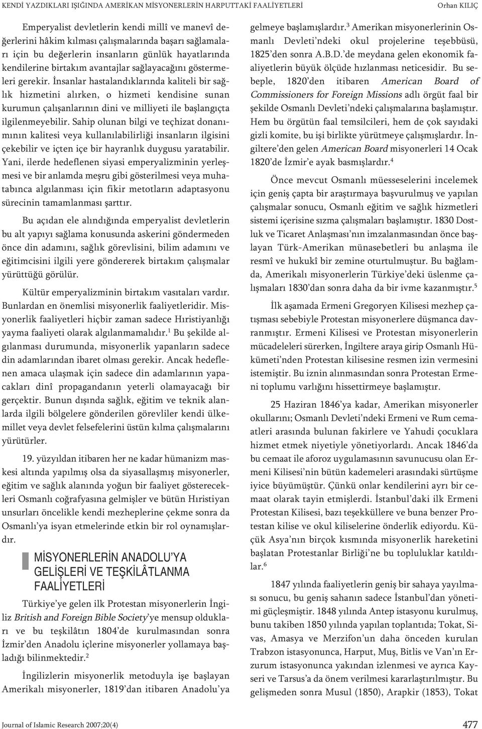 İnsan lar has ta lan dık la rın da ka li te li bir sağlık hiz me ti ni alır ken, o hiz me ti ken di si ne su nan ku ru mun ça lı şan la rı nın di ni ve mil li ye ti ile baş lan gıç ta il gi len me ye