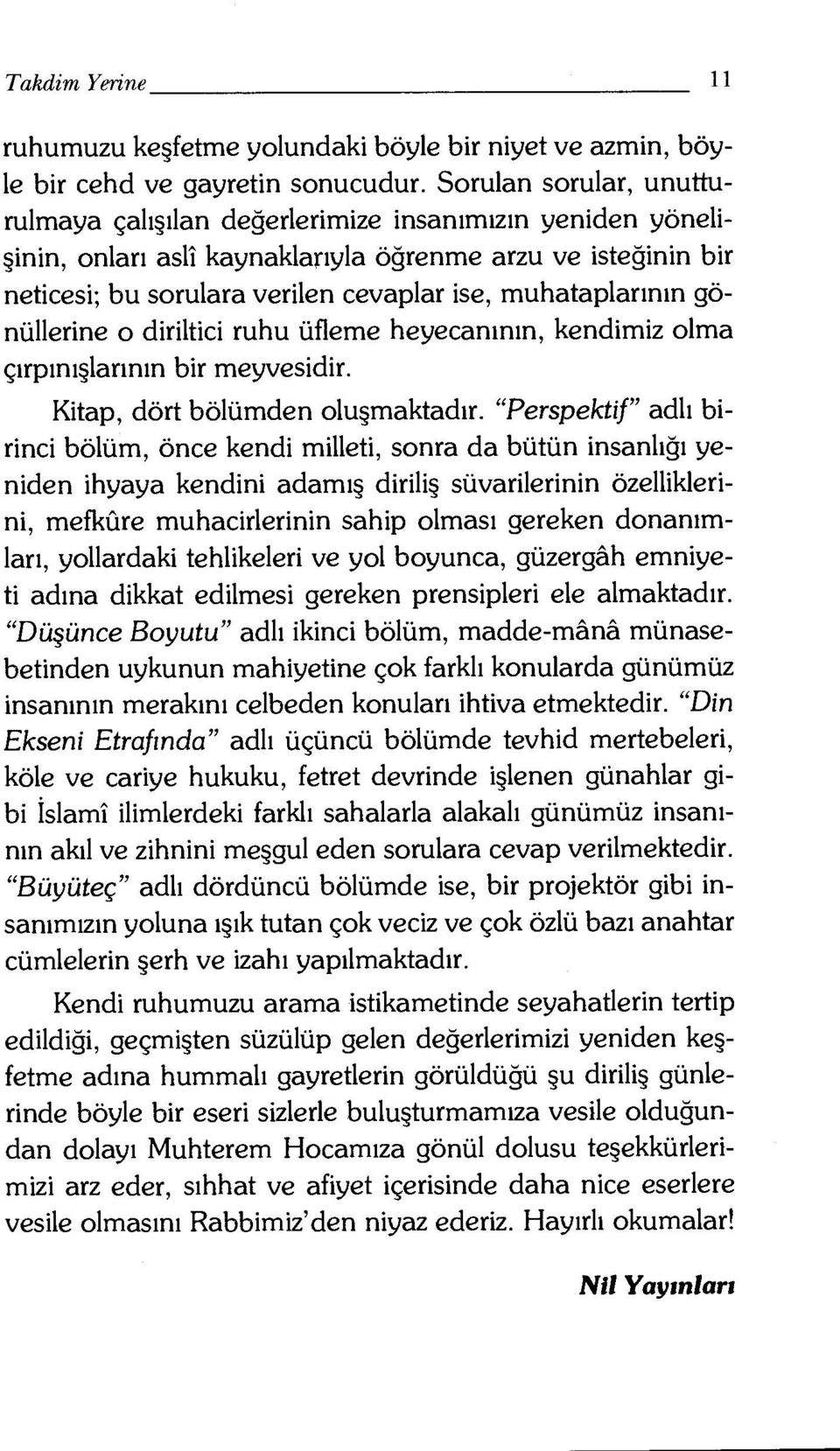 muhataplarının gönüllerine o diriltici ruhu üfleme heyecanının, kendimiz olma çırpınışlarının bir meyvesidir. Kitap, dört bölümden oluşmaktadır.