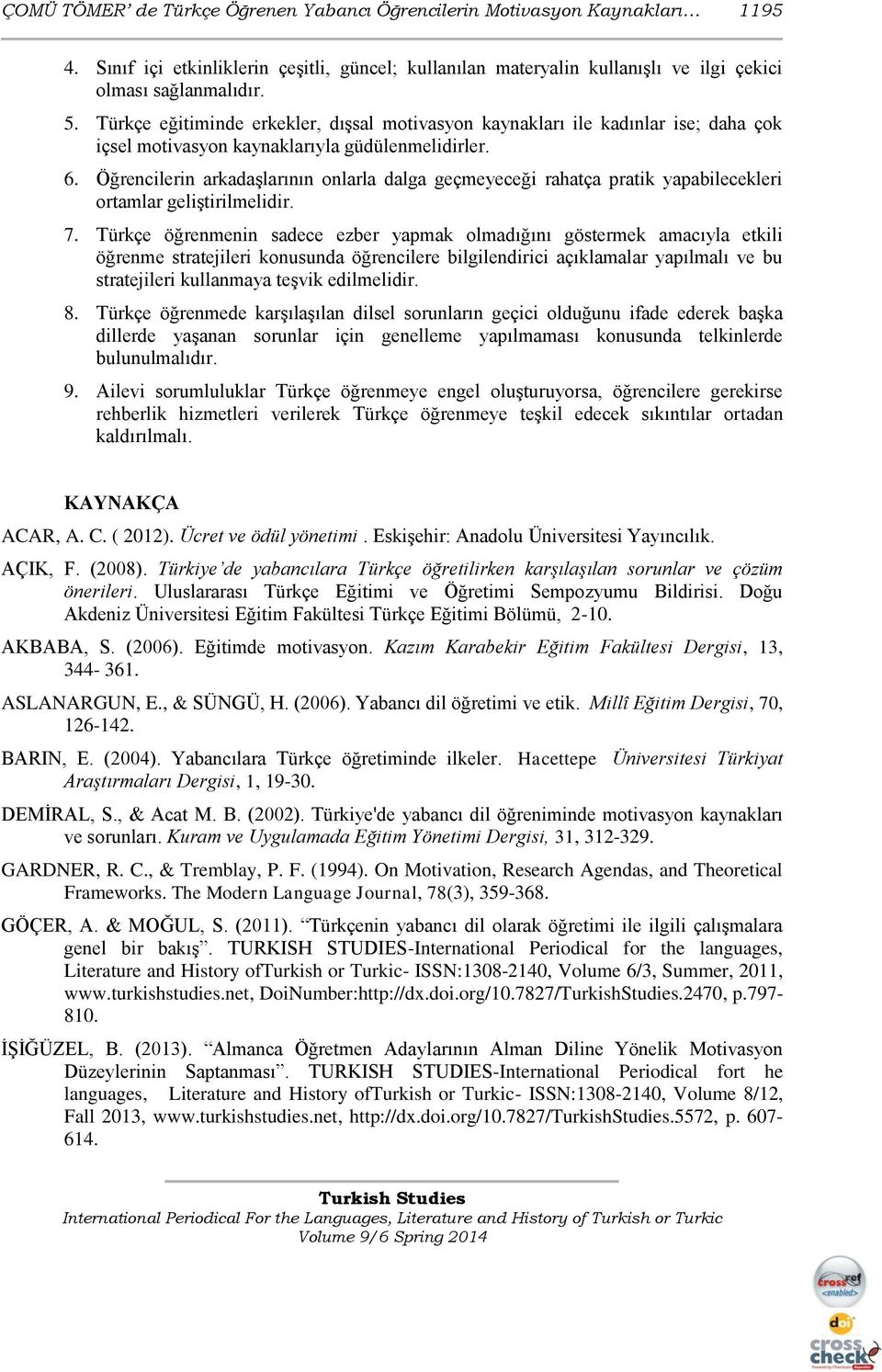 Öğrencilerin arkadaşlarının onlarla dalga geçmeyeceği rahatça pratik yapabilecekleri ortamlar geliştirilmelidir. 7.