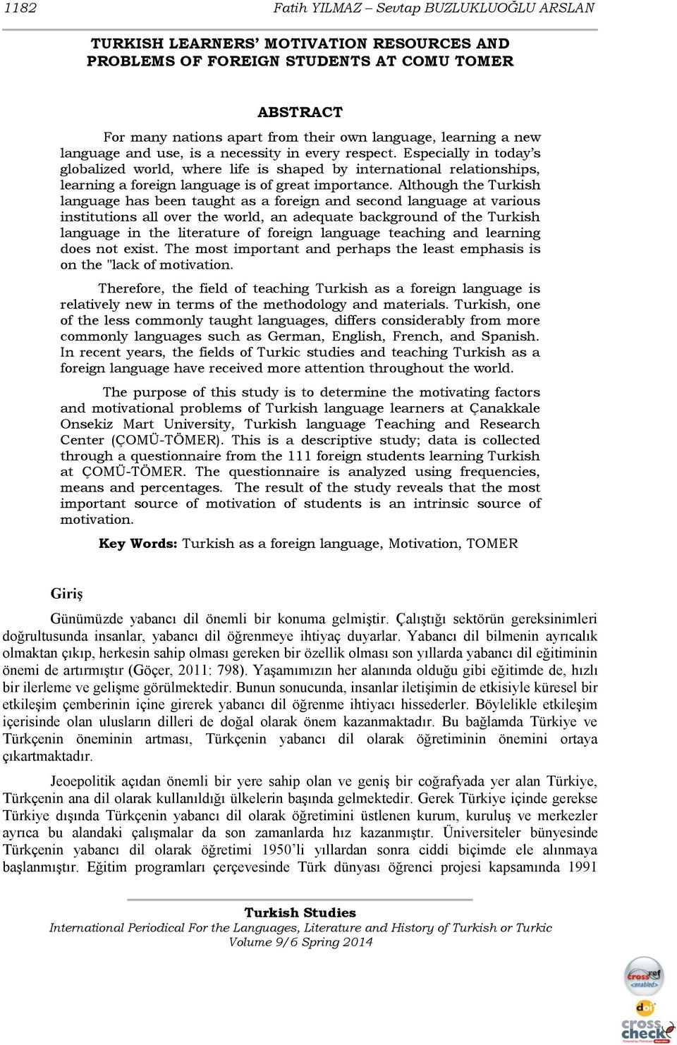 Although the Turkish language has been taught as a foreign and second language at various institutions all over the world, an adequate background of the Turkish language in the literature of foreign