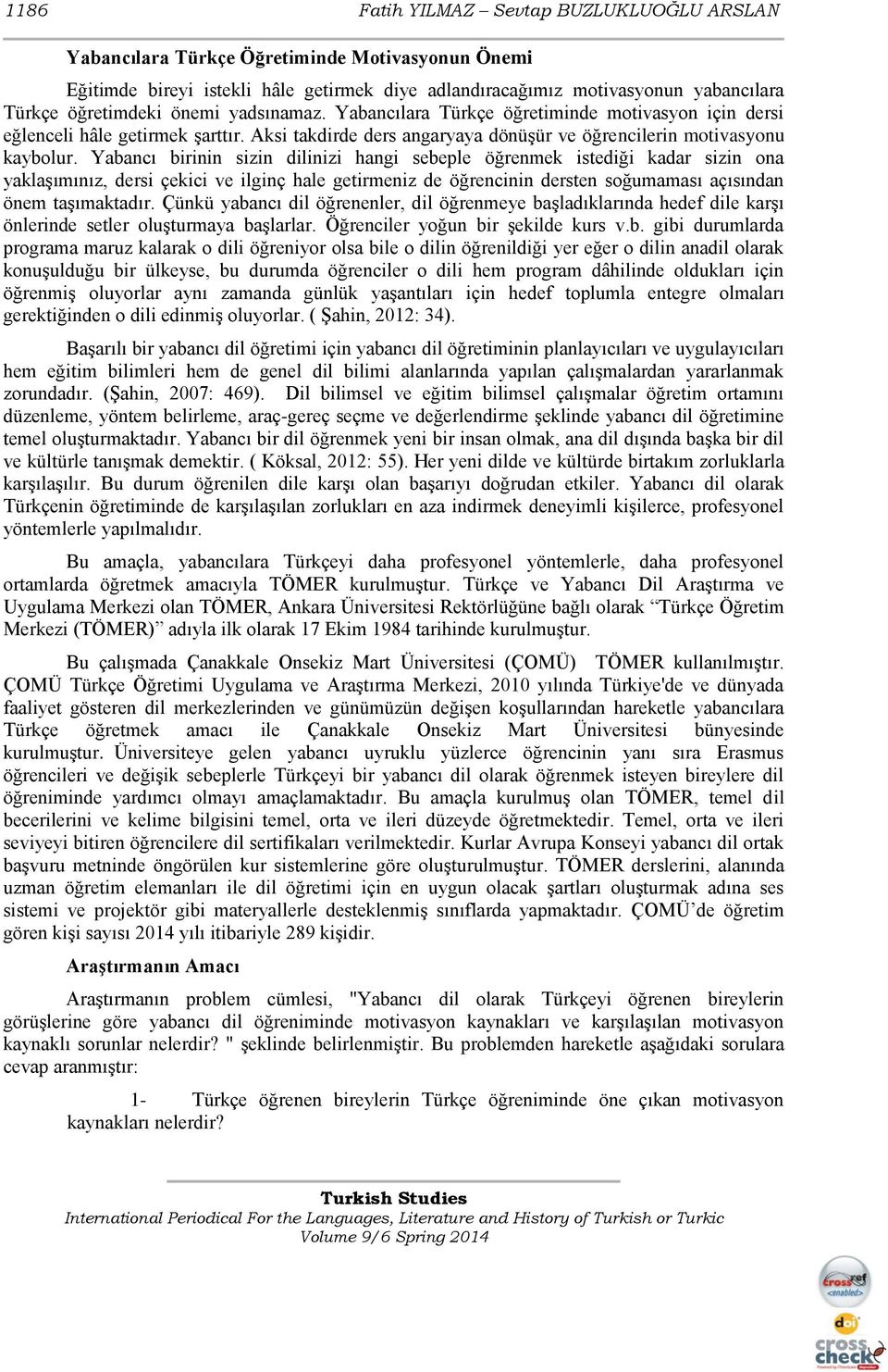 Yabancı birinin sizin dilinizi hangi sebeple öğrenmek istediği kadar sizin ona yaklaşımınız, dersi çekici ve ilginç hale getirmeniz de öğrencinin dersten soğumaması açısından önem taşımaktadır.