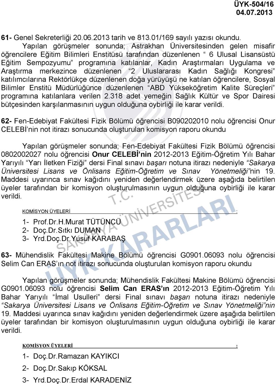 katılanlar, Kadın Araştırmaları Uygulama ve Araştırma merkezince düzenlenen 2 Uluslararası Kadın Sağlığı Kongresi katılımcılarına Rektörlükçe düzenlenen doğa yürüyüşü ne katılan öğrencilere, Sosyal