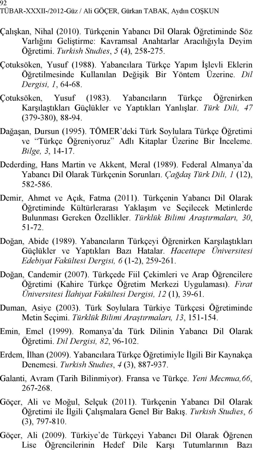 Yabancılara Türkçe Yapım İşlevli Eklerin Öğretilmesinde Kullanılan Değişik Bir Yöntem Üzerine. Dil Dergisi, 1, 64-68. Çotuksöken, Yusuf (1983).