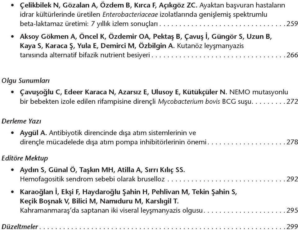 ...............................259 Aksoy Gökmen A, Öncel K, Özdemir OA, Pektaş B, Çavuş İ, Güngör S, Uzun B, Kaya S, Karaca Ş, Yula E, Demirci M, Özbilgin A.