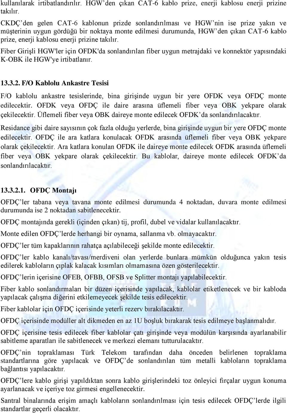 enerji prizine takılır. Fiber GiriĢli HGW'ler için OFDK'da sonlandırılan fiber uygun metrajdaki ve konnektör yapısındaki K-OBK ile HGW'ye irtibatlanır. 13.3.2.