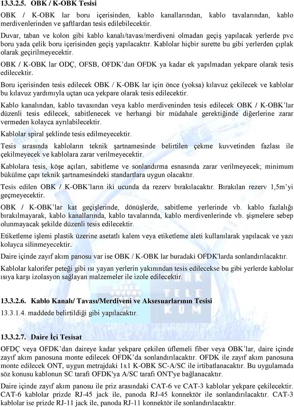 Kablolar hiçbir surette bu gibi yerlerden çıplak olarak geçirilmeyecektir. OBK / K-OBK lar ODÇ, OFSB, OFDK dan OFDK ya kadar ek yapılmadan yekpare olarak tesis edilecektir.