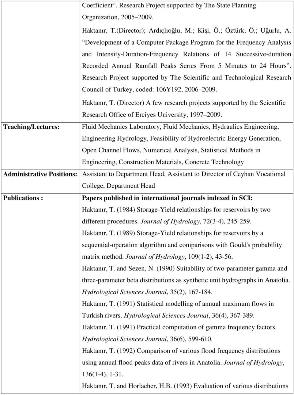 Hours. Research Project supported by The Scientific and Technological Research Council of Turkey, coded: 106Y192, 2006 2009. Haktanır, T.