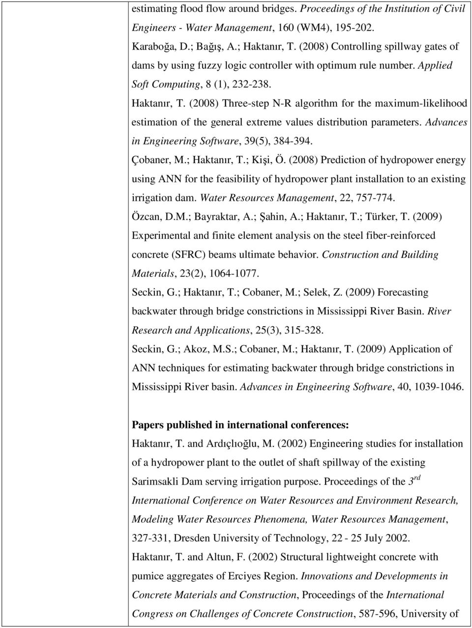 (2008) Three-step N-R algorithm for the maximum-likelihood estimation of the general extreme values distribution parameters. Advances in Engineering Software, 39(5), 384-394. Çobaner, M.; Haktanır, T.