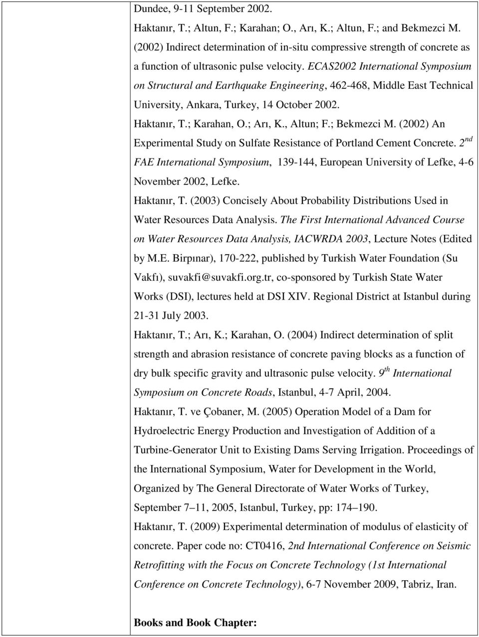 ECAS2002 International Symposium on Structural and Earthquake Engineering, 462-468, Middle East Technical University, Ankara, Turkey, 14 October 2002. Haktanır, T.; Karahan, O.; Arı, K., Altun; F.