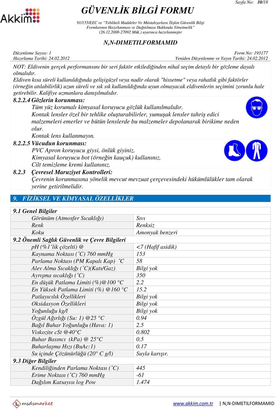 seçimini zorunlu hale getirebilir. Kalifiye uzmanlara danışılmalıdır. 8.2.2.4 Gözlerin korunması: Tüm yüz korumalı kimyasal koruyucu gözlük kullanılmalıdır.