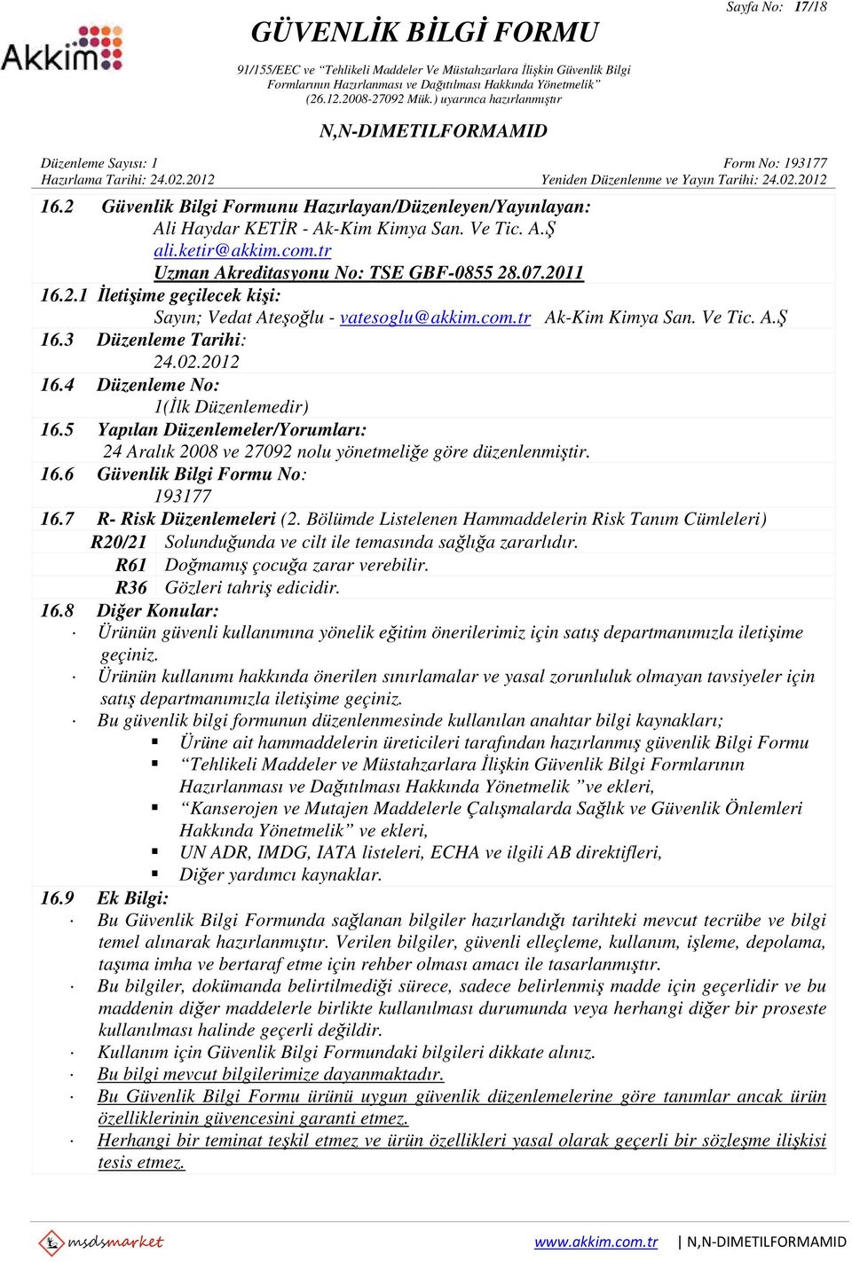 5 Yapılan Düzenlemeler/Yorumları: 24 Aralık 2008 ve 27092 nolu yönetmeliğe göre düzenlenmiştir. 16.6 Güvenlik Bilgi Formu No: 193177 16.7 R- Risk Düzenlemeleri (2.