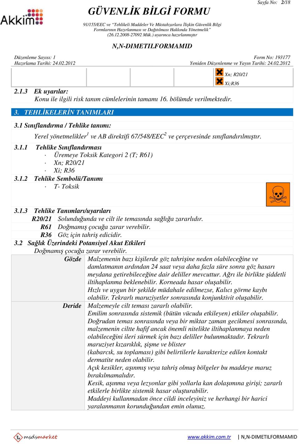 1.2 Tehlike Sembolü/Tanımı T- Toksik 3.1.3 Tehlike Tanımları/uyarıları R20/21 Solunduğunda ve cilt ile temasında sağlığa zararlıdır. R61 Doğmamış çocuğa zarar verebilir. R36 Göz için tahriş edicidir.