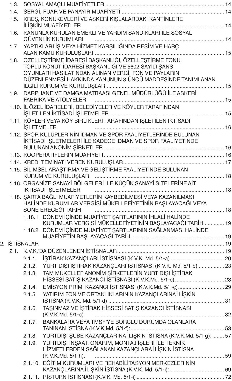 ÖZELLEŞTİRME İDARESİ BAŞKANLIĞI, ÖZELLEŞTİRME FONU, TOPLU KONUT İDARESİ BAŞKANLIĞI VE 5602 SAYILI ŞANS OYUNLARI HASILATINDAN ALINAN VERGİ, FON VE PAYLARIN DÜZENLENMESİ HAKKINDA KANUNUN 3 ÜNCÜ