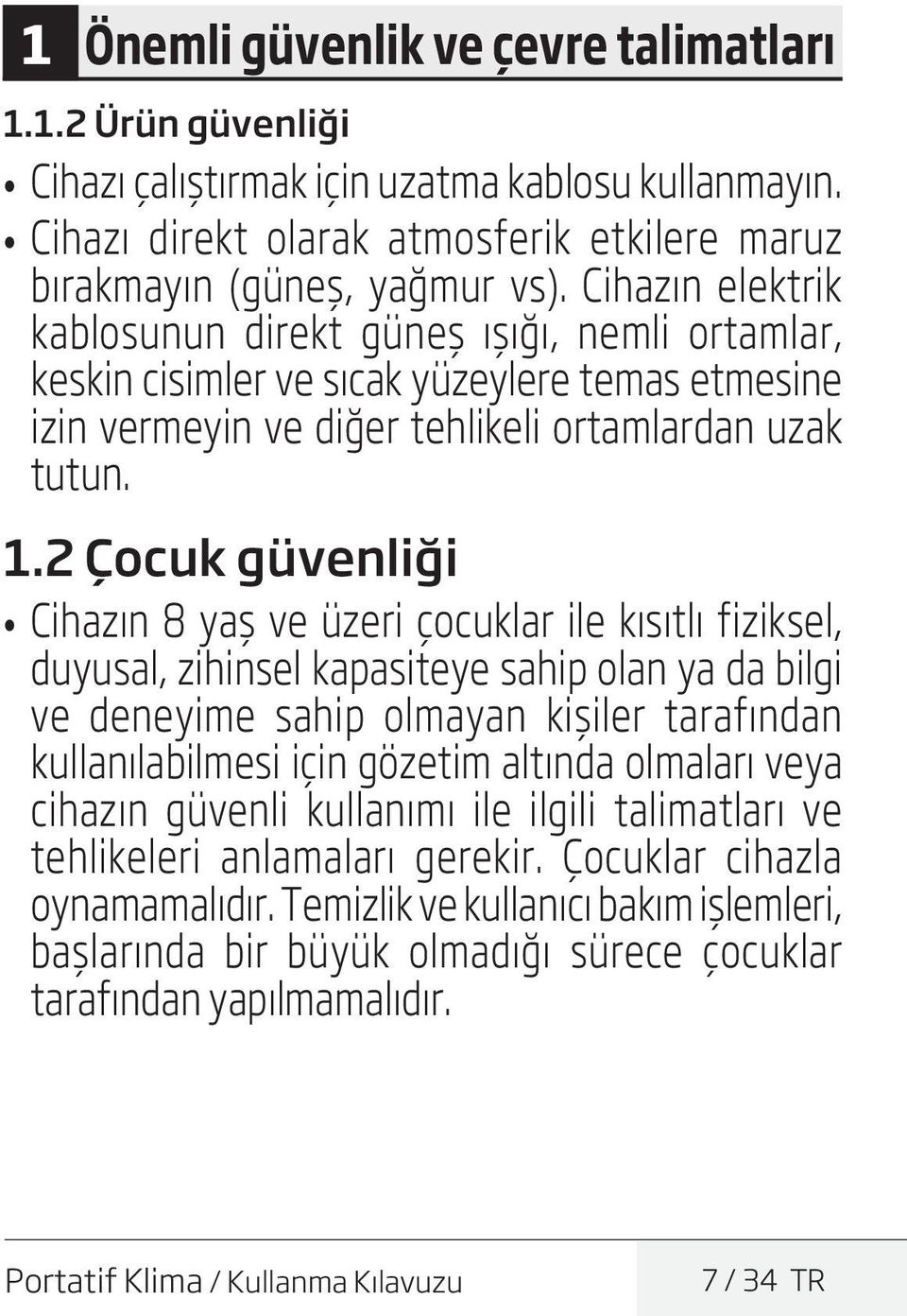 2 Çocuk güvenliği ihazın 8 yaş ve üzeri çocuklar ile kısıtlı fiziksel, duyusal, zihinsel kapasiteye sahip olan ya da bilgi ve deneyime sahip olmayan kişiler tarafından kullanılabilmesi için gözetim