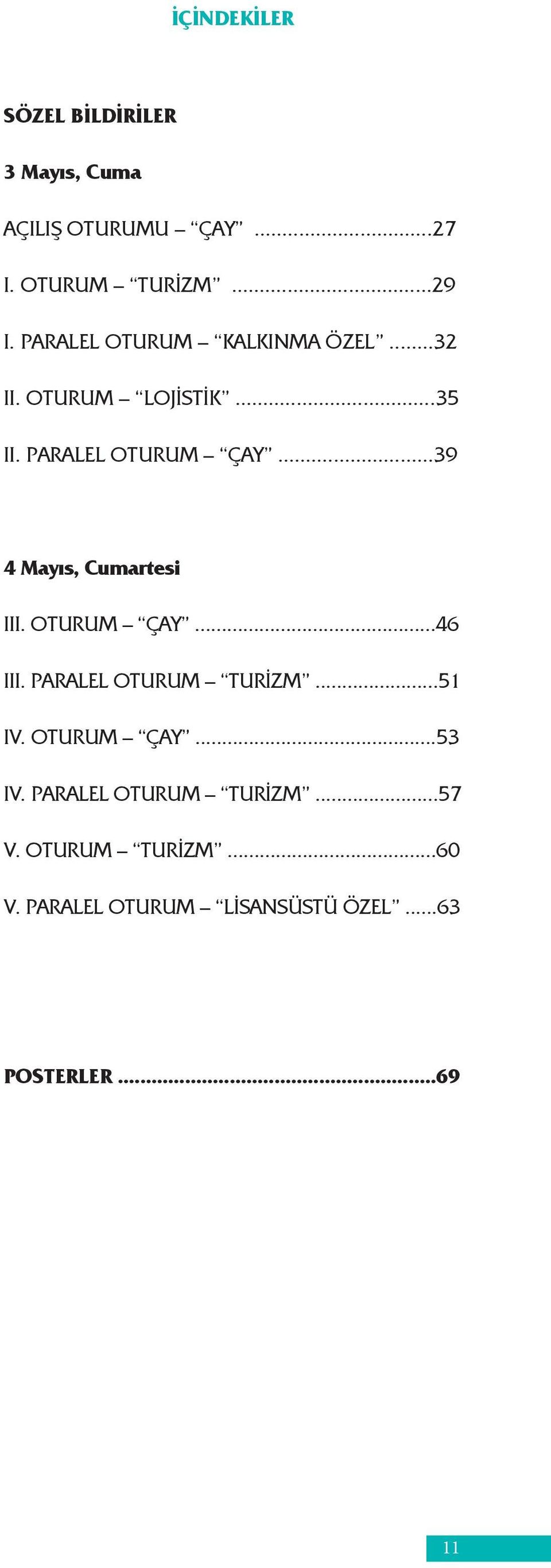 ..39 4 Mayıs, Cumartesi III. OTURUM ÇAY...46 III. PARALEL OTURUM TURİZM...51 IV. OTURUM ÇAY...53 IV.