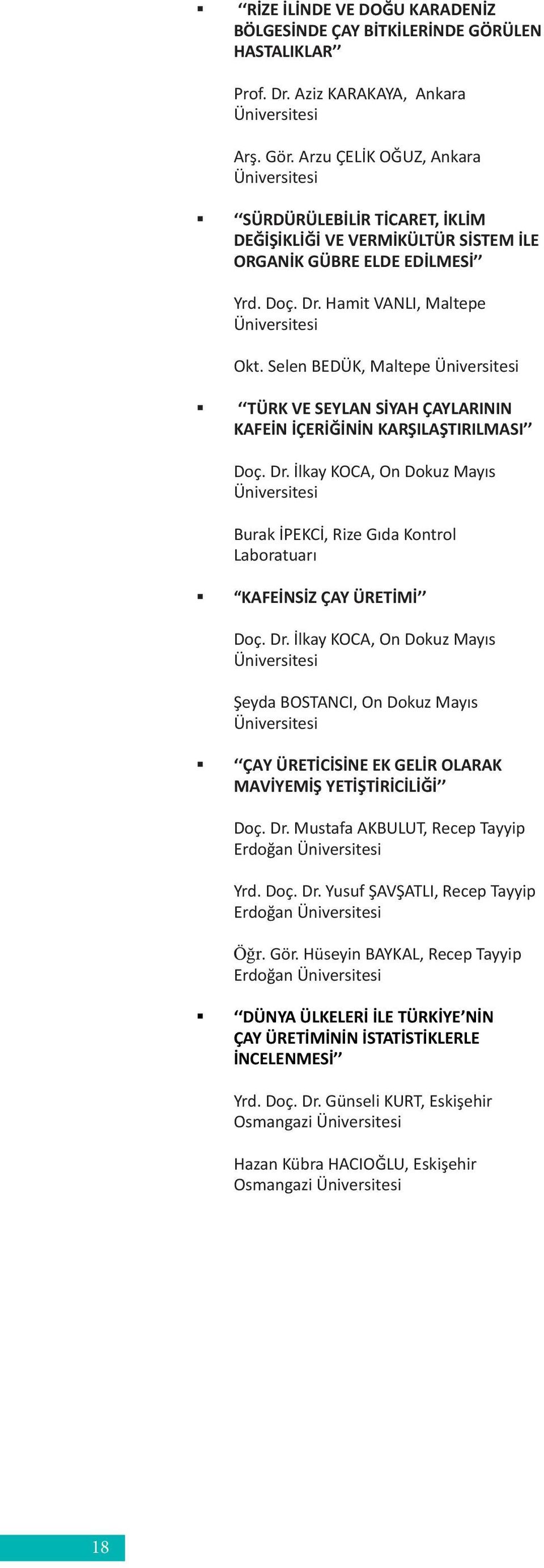 Selen BEDÜK, Maltepe Üniversitesi TÜRK VE SEYLAN SİYAH ÇAYLARININ KAFEİN İÇERİĞİNİN KARŞILAŞTIRILMASI Doç. Dr.