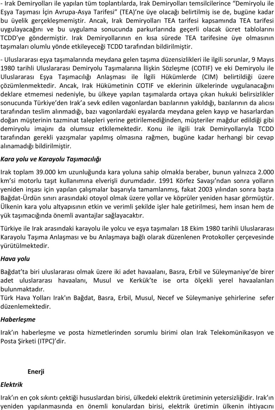 Irak Demiryollarının en kısa sürede TEA tarifesine üye olmasının taşımaları olumlu yönde etkileyeceği TCDD tarafından bildirilmiştir.