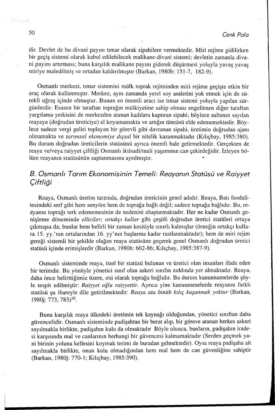 yavaş miriye maledilmiş ve ortadan kaldırılmıştır (Barkan, 1980b: 151-7, 182-9). Osmanlı merkezi, tırnar sistemini mülk toprak rejiminden miri rejime geçişte etkin bir araç olarak kullanmıştır.