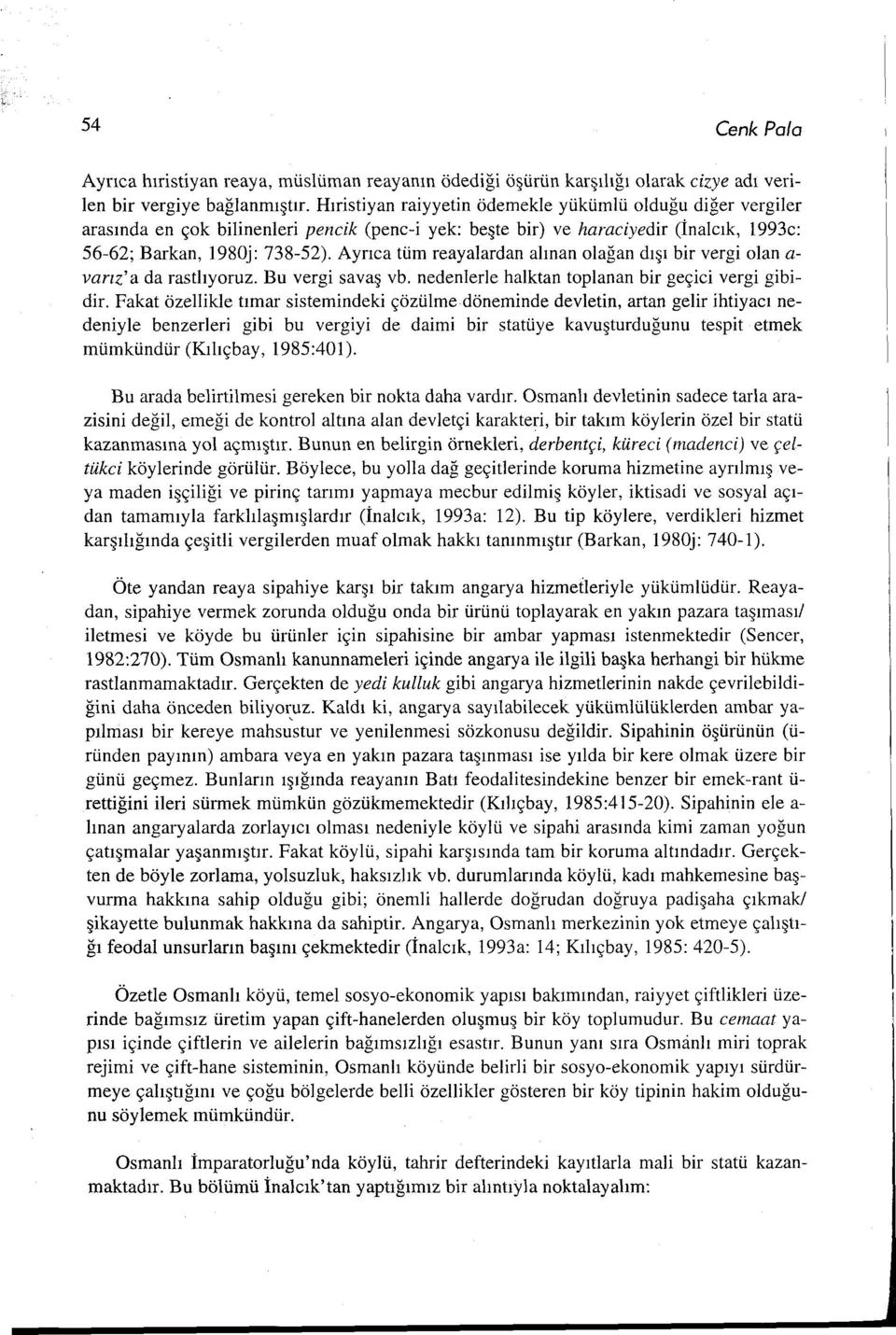 Ayrıca tüm reayalardan alınan olağan dışı bir vergi olanavarız' ada rastlıyoruz. Bu vergi savaş vb. nedenlerle halktan toplanan bir geçici vergi gibidir.