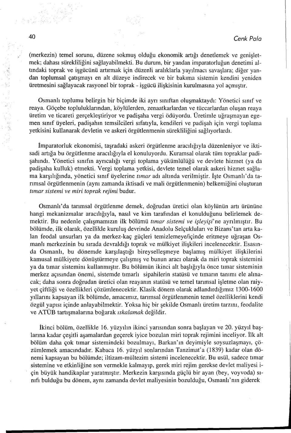 bakıma sistemin kendini yeniden üretmesini sağlayacak rasyonel bir toprak - işgücü ilişkisinin kurulmasına yol açmıştır.