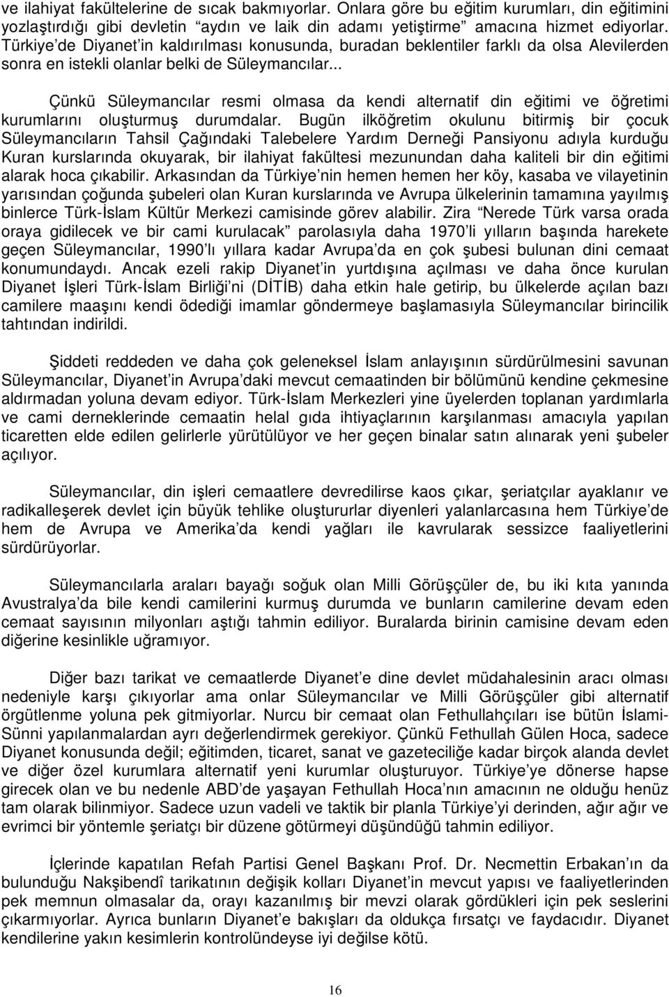 .. Çünkü Süleymancılar resmi olmasa da kendi alternatif din eğitimi ve öğretimi kurumlarını oluşturmuş durumdalar.