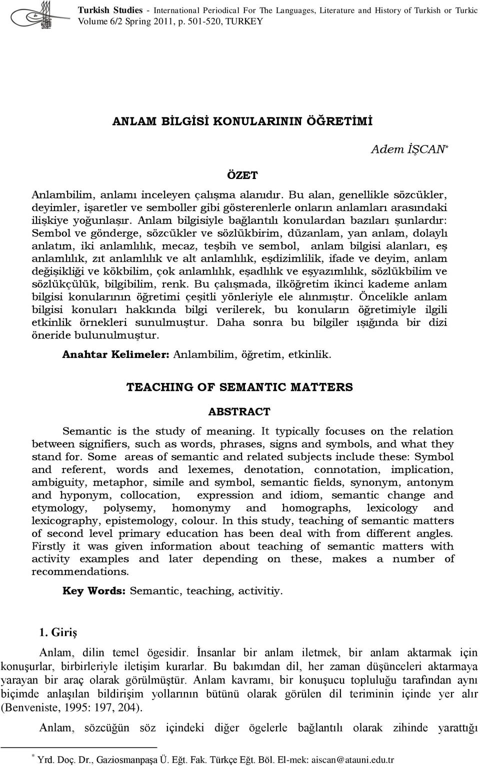 Bu alan, genellikle sözcükler, deyimler, işaretler ve semboller gibi gösterenlerle onların anlamları arasındaki ilişkiye yoğunlaşır.