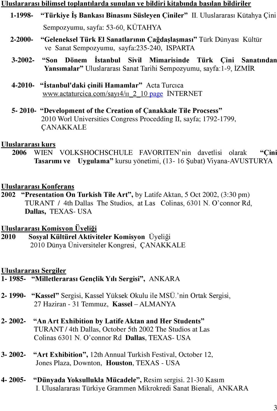 İstanbul Sivil Mimarisinde Türk Çini Sanatından Yansımalar Uluslararası Sanat Tarihi Sempozyumu, sayfa:1-9, İZMİR 4-2010- İstanbul'daki çinili Hamamlar Acta Turcıca www.actaturcica.