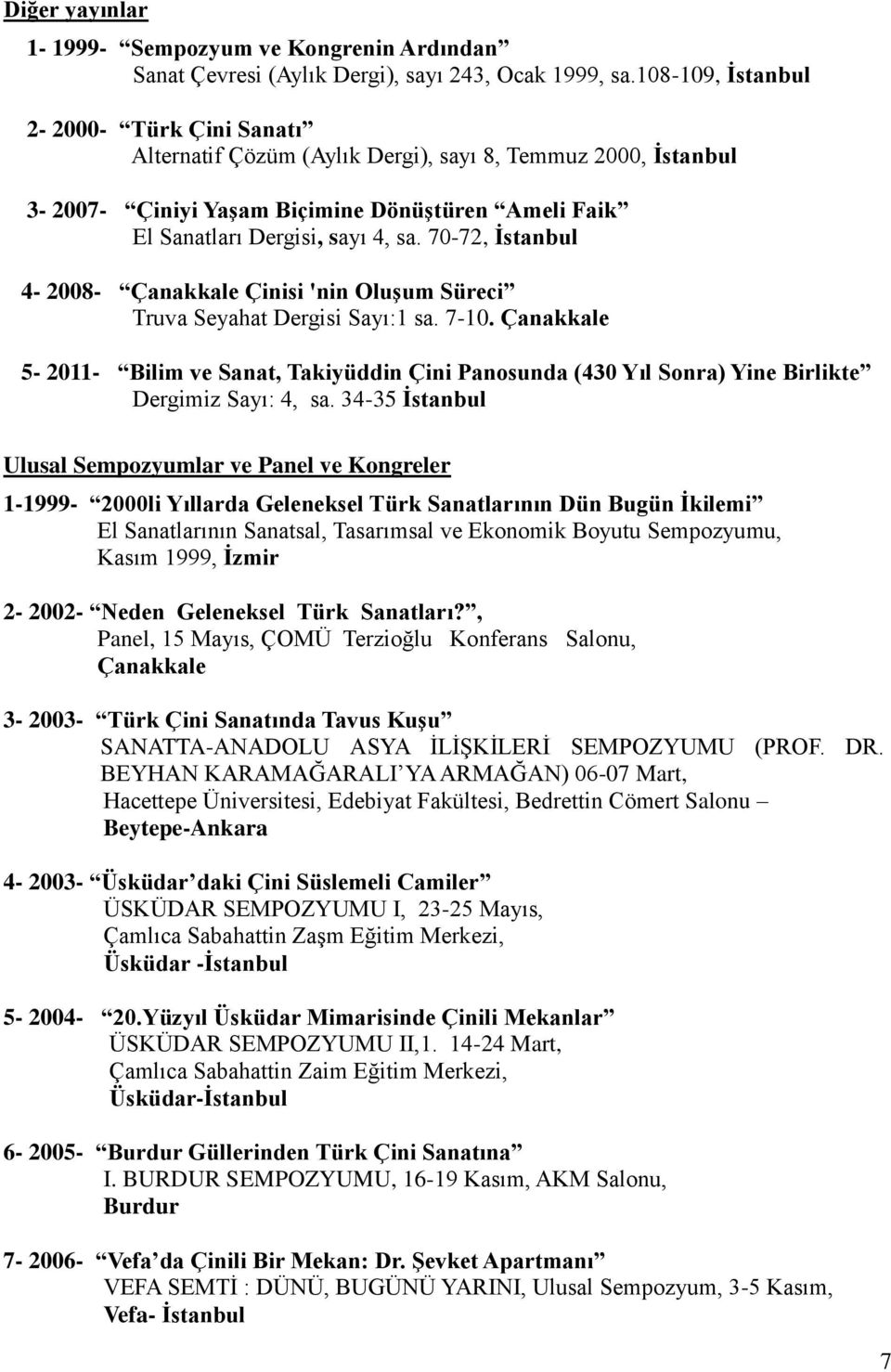 70-72, İstanbul 4-2008- Çanakkale Çinisi 'nin Oluşum Süreci Truva Seyahat Dergisi Sayı:1 sa. 7-10.