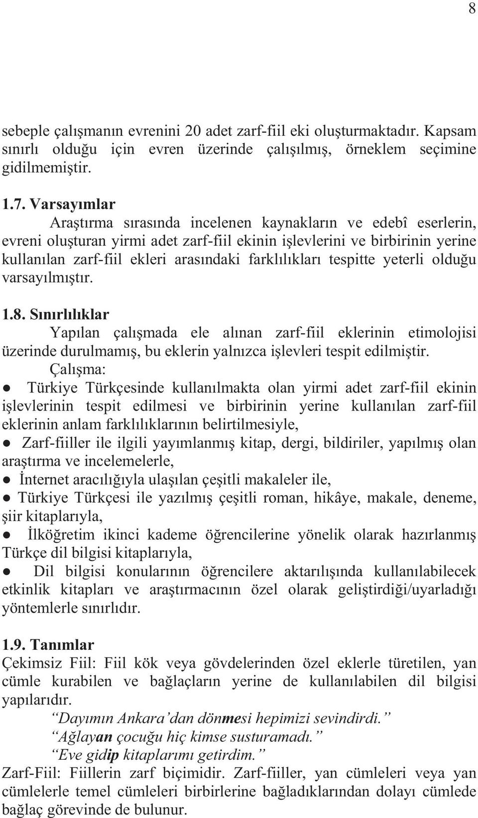 klar tespitte yeterli oldu u varsay lm t r. 1.8. S n rl l klar Yap lan çal mada ele al nan zarf-fiil eklerinin etimolojisi üzerinde durulmam, bu eklerin yaln zca i levleri tespit edilmi tir.