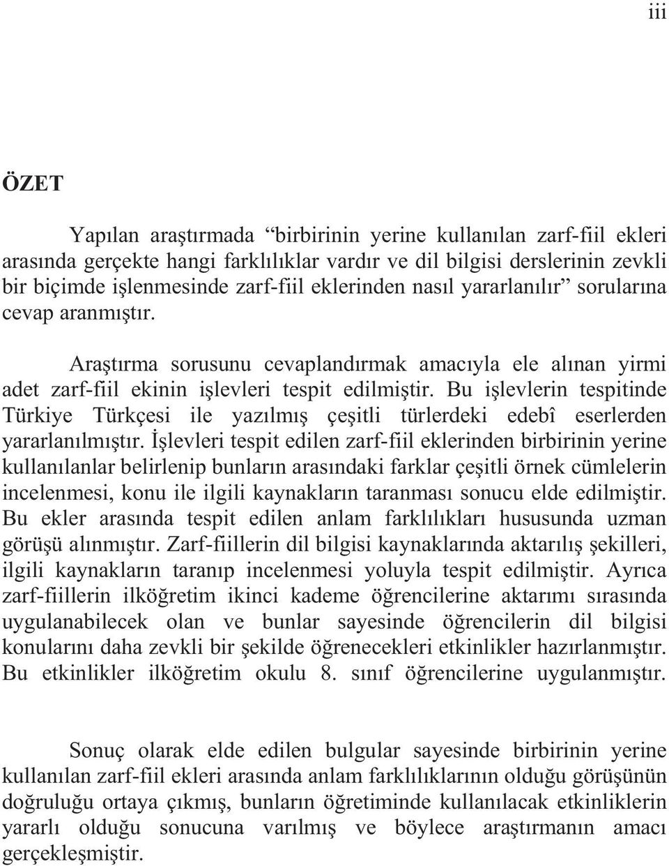 Bu i levlerin tespitinde Türkiye Türkçesi ile yaz lm çe itli türlerdeki edebî eserlerden yararlan lm t r.
