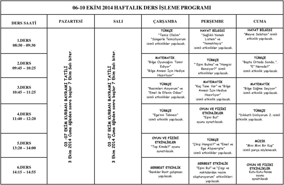 DERS 13:20 14:00 6.DERS 14:15 14:55. 03 07 EKİM KURBAN BRAMI TATİLİ 3 Ekim 2014 Cuma öğleden sonra başlar 7 Ekim Salı biter.