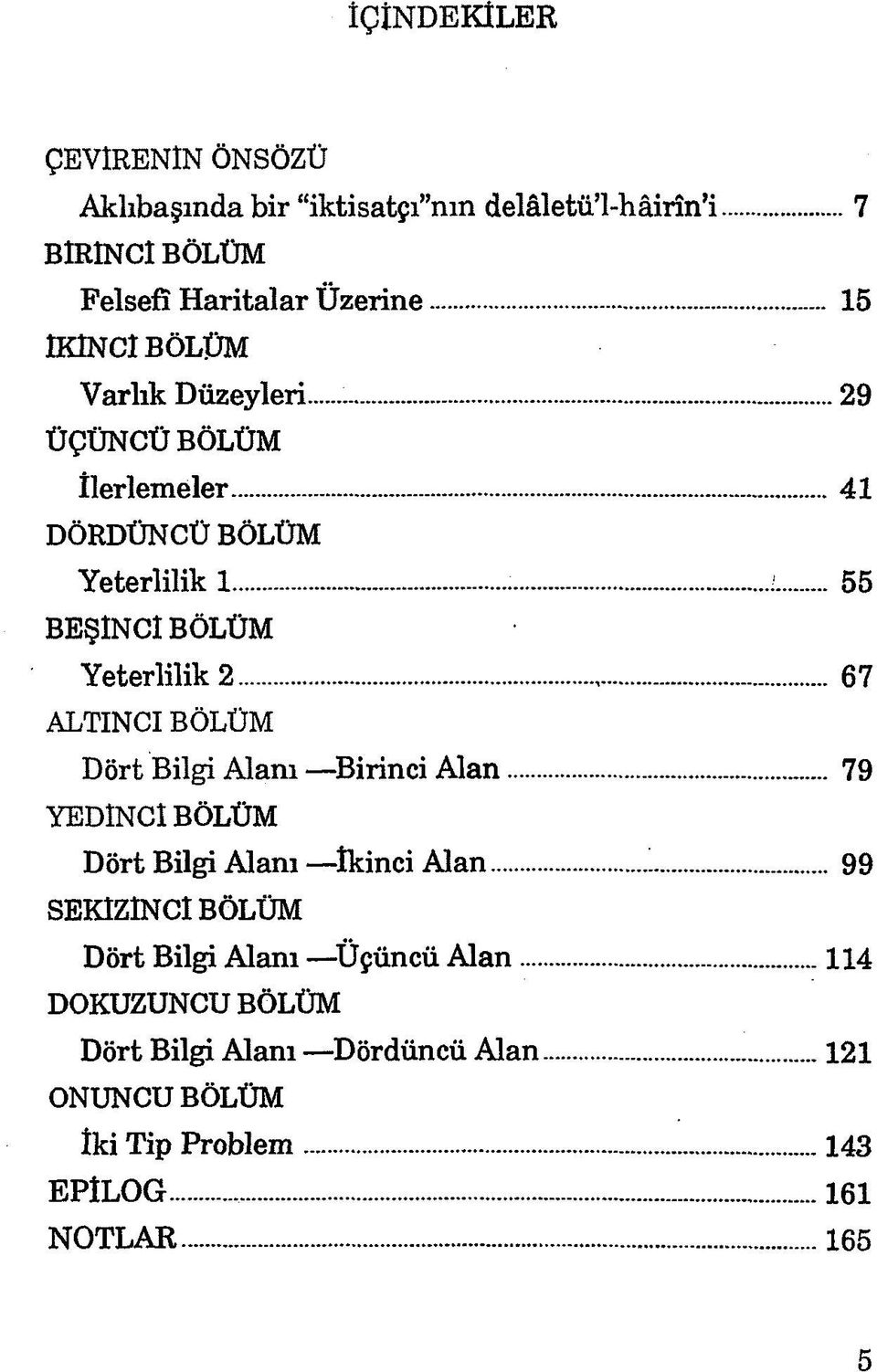 ..67 ALTINCI BÖLÜM Dört Bilgi Alanı Birinci Alan... 79 YEDİNCİ BÖLÜM Dört Bilgi Alanı İkinci Alan.