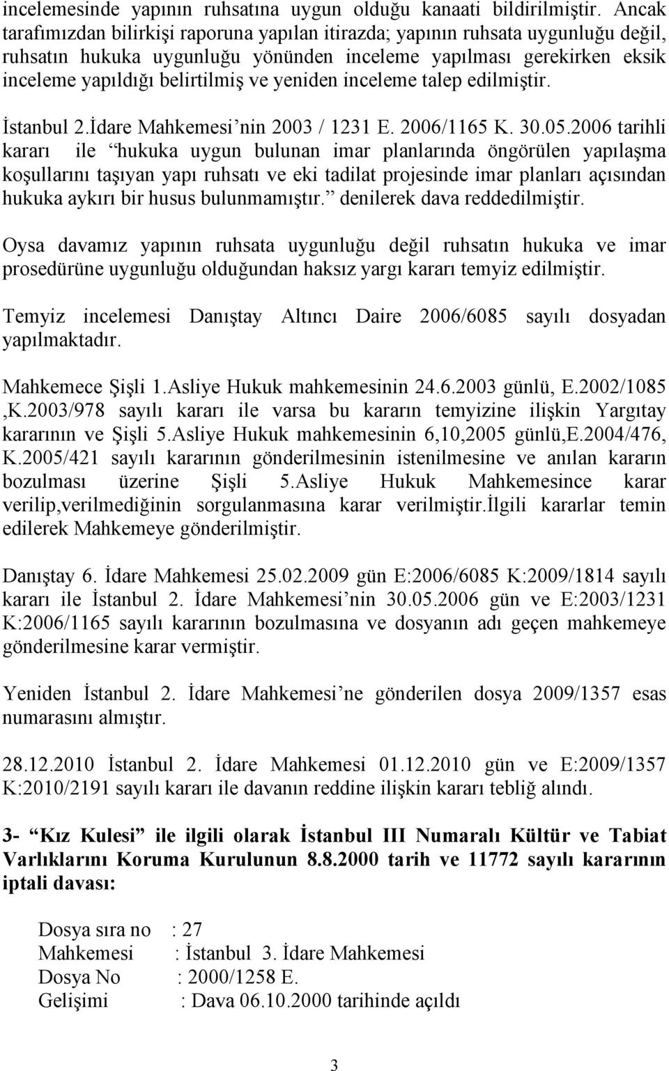 yeniden inceleme talep edilmiştir. İstanbul 2.İdare Mahkemesi nin 2003 / 1231 E. 2006/1165 K. 30.05.